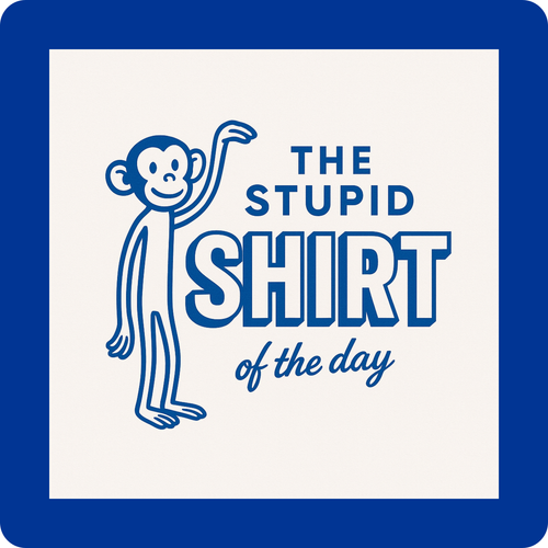 The Stupid Shirt of the Day